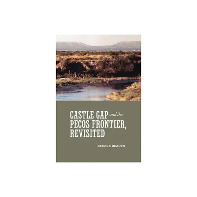 Castle Gap and the Pecos Frontier, Revisited - by Patrick Dearen (Paperback)