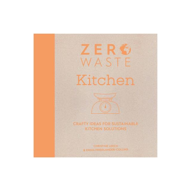 Zero Waste: Kitchen - by Emma Friedlander-Collins & Christine Leech (Paperback)