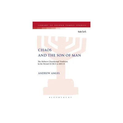 Chaos and the Son of Man - (Library of Second Temple Studies) by Andrew Angel (Hardcover)