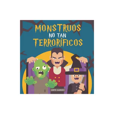 Monstruos no tan terrorficos - by Grete Garrido (Paperback)