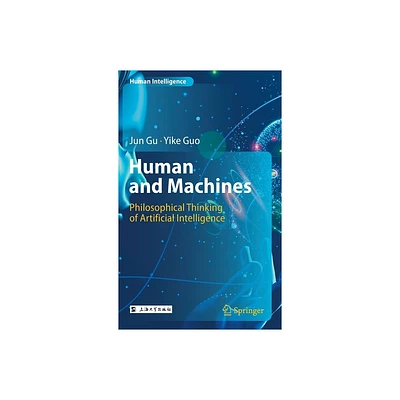 Human and Machines - (Human Intelligence) by Jun Gu & Yike Guo (Hardcover)