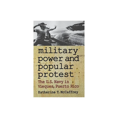 Military Power and Popular Protest - by Katherine T McCaffrey (Paperback)