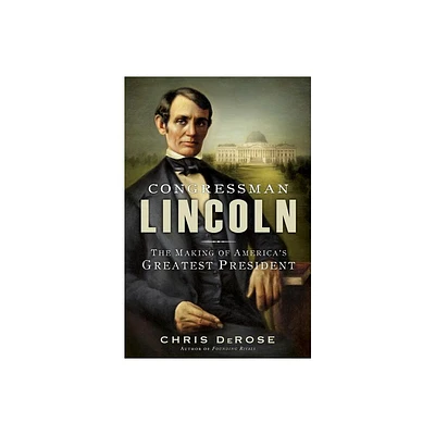 Congressman Lincoln - by Chris DeRose (Paperback)