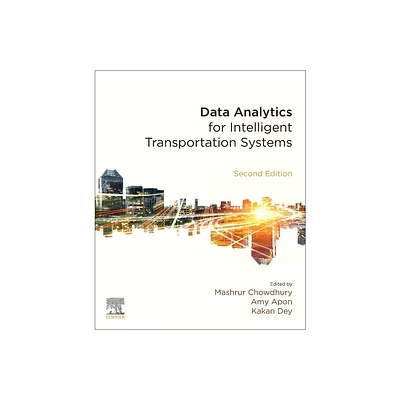 Data Analytics for Intelligent Transportation Systems - 2nd Edition by Mashrur Chowdhury & Kakan Dey & Amy Apon (Paperback)