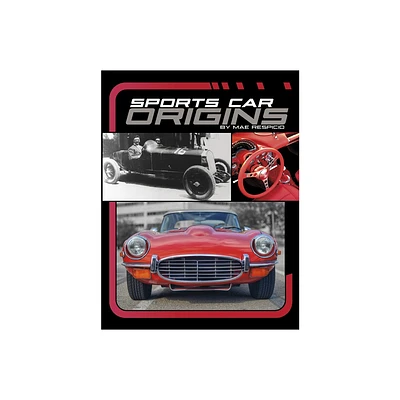 Sports Car Origins - (Powerful Sports Cars) by Mae Respicio (Paperback)