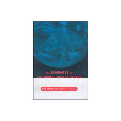 The Economics of the World Trading System - by Kyle Bagwell & Robert W Staiger (Paperback)