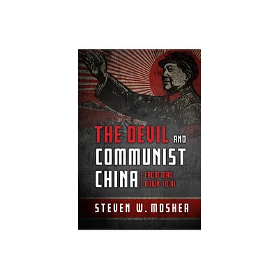 The Devil and Communist China - by Steven W Mosher (Hardcover)