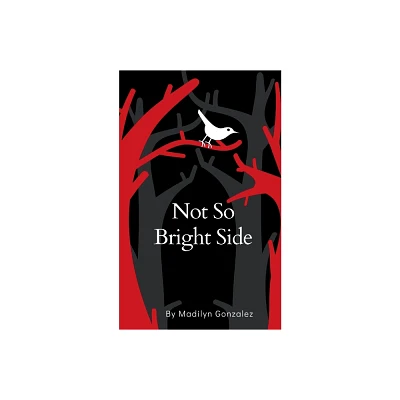 Not So Bright Side - by Madilyn Gonzalez (Paperback)