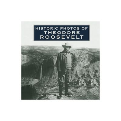 Historic Photos of Theodore Roosevelt - (Hardcover)