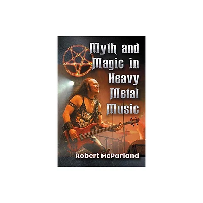 Myth and Magic in Heavy Metal Music - by Robert McParland (Paperback)