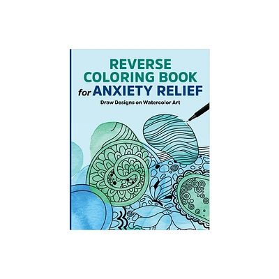 Reverse Coloring Book for Anxiety Relief - by Rockridge Press (Paperback)