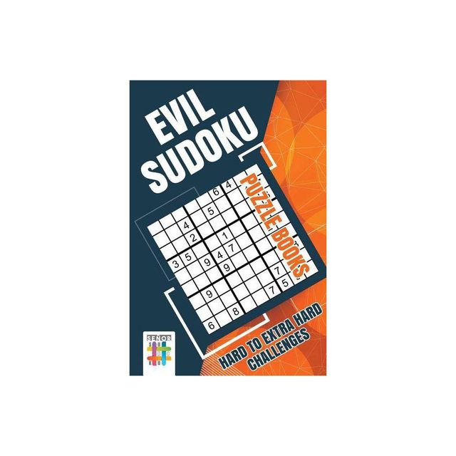 Evil Sudoku Puzzle Books Hard to Extra Hard Challenges - by Senor Sudoku (Paperback)