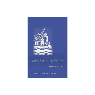 Monastic Practices - (Monastic Wisdom) by Charles Cummings (Paperback)