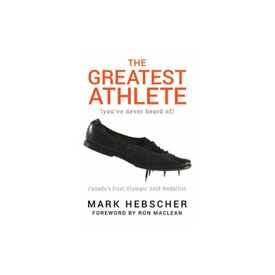 The Greatest Athlete (Youve Never Heard Of) - by Mark Hebscher (Paperback)