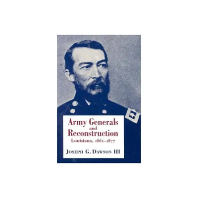 Army Generals and Reconstruction - by Joseph G Dawson (Paperback)