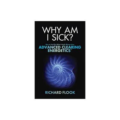 Why Am I Sick? - by Richard Flook (Paperback)