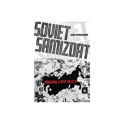 Soviet Samizdat - (Niu Slavic, East European, and Eurasian Studies) by Ann Komaromi (Hardcover)