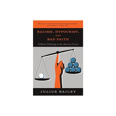 Racism, Hypocrisy, and Bad Faith - by Julius Bailey (Paperback)