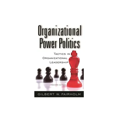 Organizational Power Politics - 2nd Edition by Gilbert W Fairholm (Hardcover)