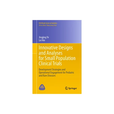 Innovative Designs and Analyses for Small Population Clinical Trials - (Icsa Book Statistics) by Jingjing Ye & Lei Nie (Hardcover)