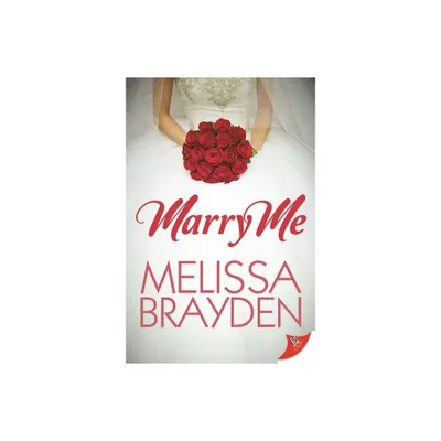 Marry Me - by Melissa Brayden (Paperback)