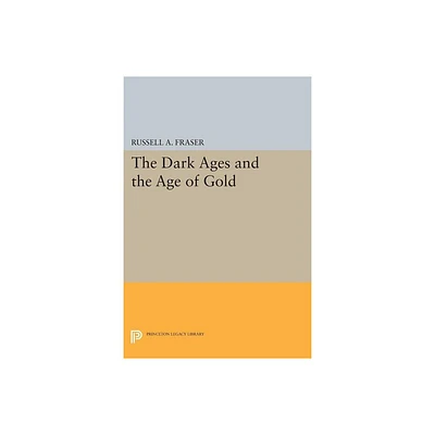 The Dark Ages and the Age of Gold - (Princeton Legacy Library) by Russell a Fraser (Paperback)