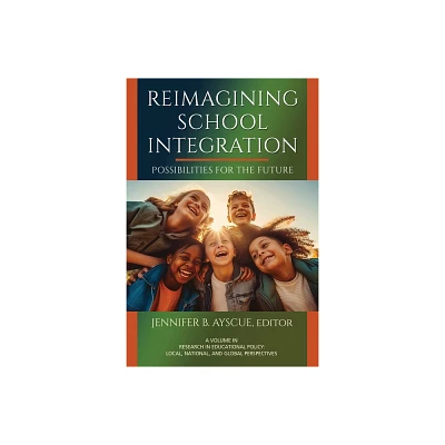 Reimagining School Integration - (Research in Educational Policy: Local, National, and Global) by Jennifer B Ayscue (Paperback)