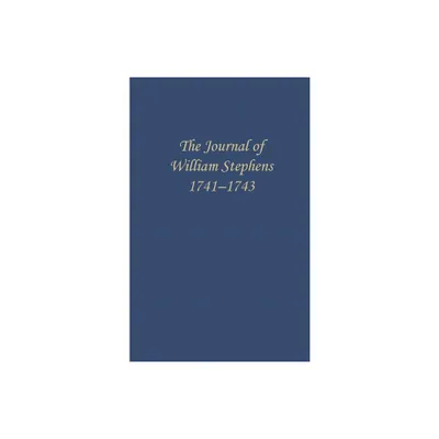 The Journal of William Stephens, 1741--1743 - (Wormsloe Foundation Publication) by E Merton Coulter (Paperback)