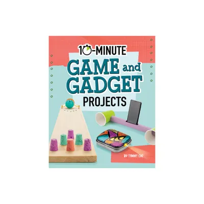 10-Minute Game and Gadget Projects - (10-Minute Makers) by Tammy Enz (Hardcover)