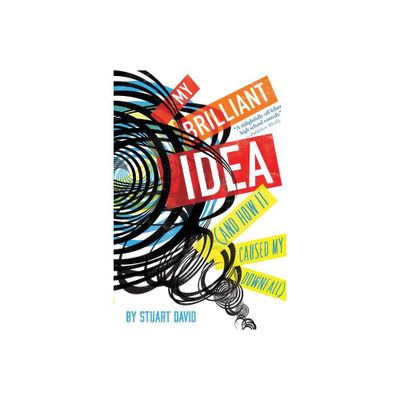 My Brilliant Idea (and How It Caused My Downfall) - by Stuart David (Paperback)