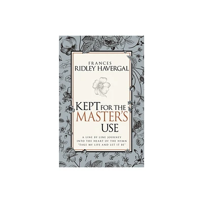 Kept for the Masters Use - by Frances Ridley Havergal (Paperback)