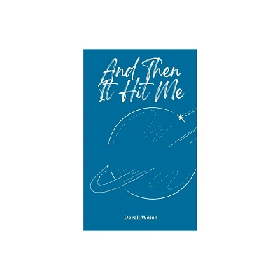 And Then It Hit Me - by Derek Welch (Paperback)