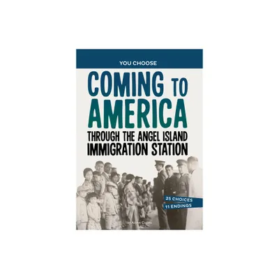 Coming to America Through the Angel Island Immigration Station - (You Choose: Seeking History) by Ailynn Collins (Hardcover)