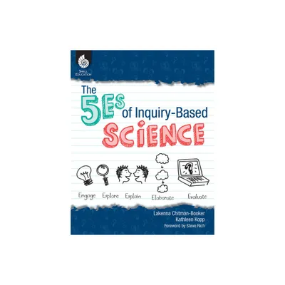 The 5es of Inquiry-Based Science - (Professional Resources) by Lakenna Chitman-Booker & Kathleen Kopp (Paperback)