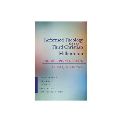 Reformed Theology for the Third Christian Millennium - by B A Gerrish (Paperback)