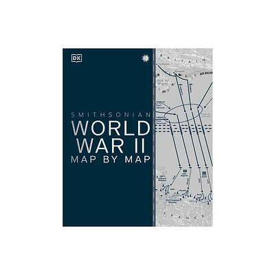 World War II Map by Map - (DK History Map by Map) by DK (Hardcover)