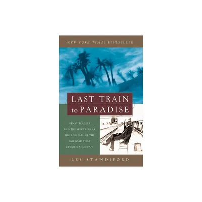 Last Train to Paradise - by Les Standiford (Paperback)