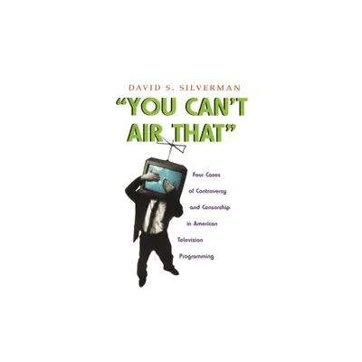 You Cant Air That - (Television and Popular Culture) by David S Silverman (Hardcover)