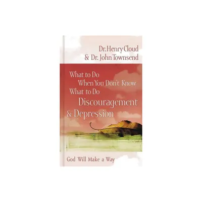 What to Do When You Dont Know What to Do: Discouragement and Depression - by Henry Cloud & John Townsend (Paperback)