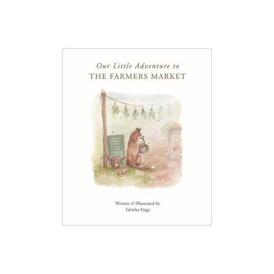 Our Little Adventure to the Farmers Market - (Our Little Adventures) by Tabitha Paige (Hardcover)