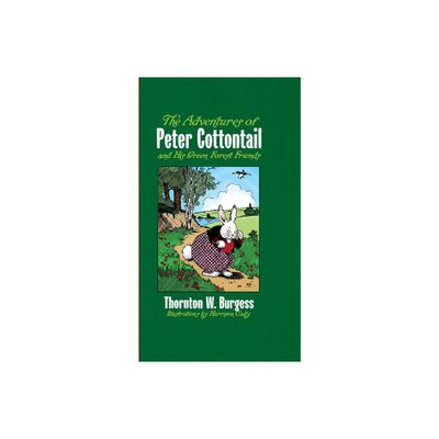 The Adventures of Peter Cottontail and His Green Forest Friends - by Thornton W Burgess & Harrison Cady (Hardcover)