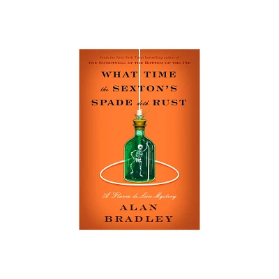 What Time the Sextons Spade Doth Rust - (Flavia de Luce) by Alan Bradley (Hardcover)