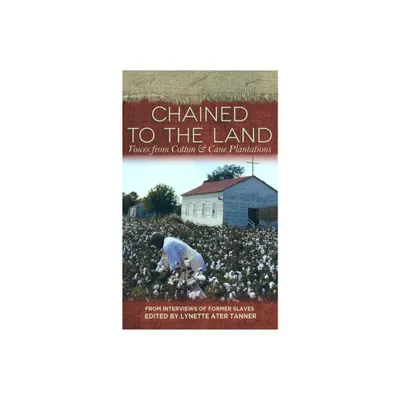 Chained to the Land - (Real Voices, Real History) by Lynette Ater Tanner (Paperback)