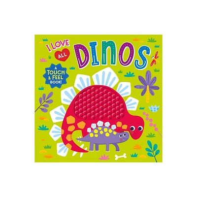 I Love All Dinos (Touch & Feel Board Book) - by Kidsbooks Publishing