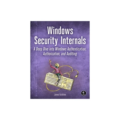 Windows Security Internals - by James Forshaw (Paperback)