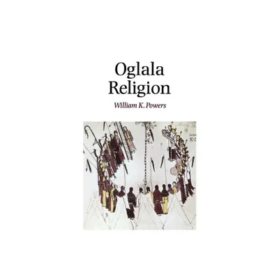 Oglala Religion - (Religion and Spirituality) by William K Powers (Paperback)