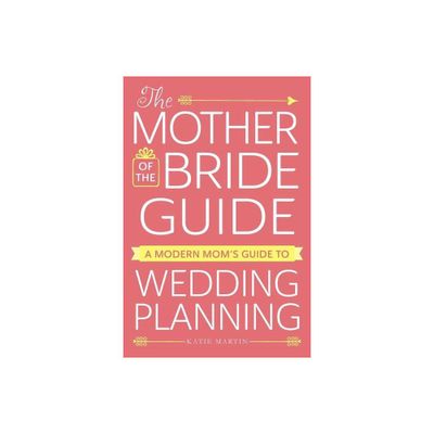 The Mother of the Bride Guide - by Katie Martin (Paperback)