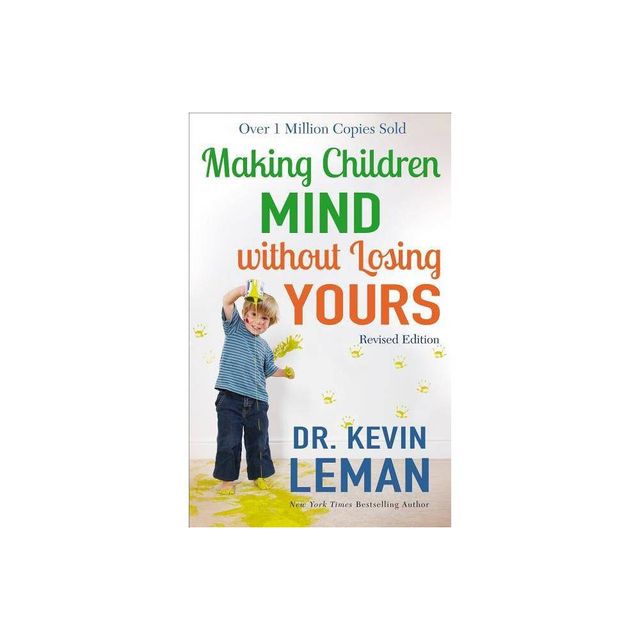 Making Children Mind Without Losing Yours - by Kevin Leman (Paperback)