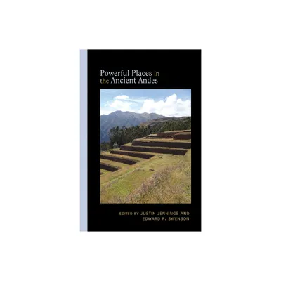 Powerful Places in the Ancient Andes - (Archaeologies of Landscape in the Americas) by Justin Jennings & Edward R Swenson (Hardcover)