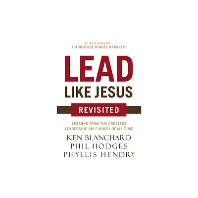 Lead Like Jesus Revisited - by Ken Blanchard & Phil Hodges (Paperback)